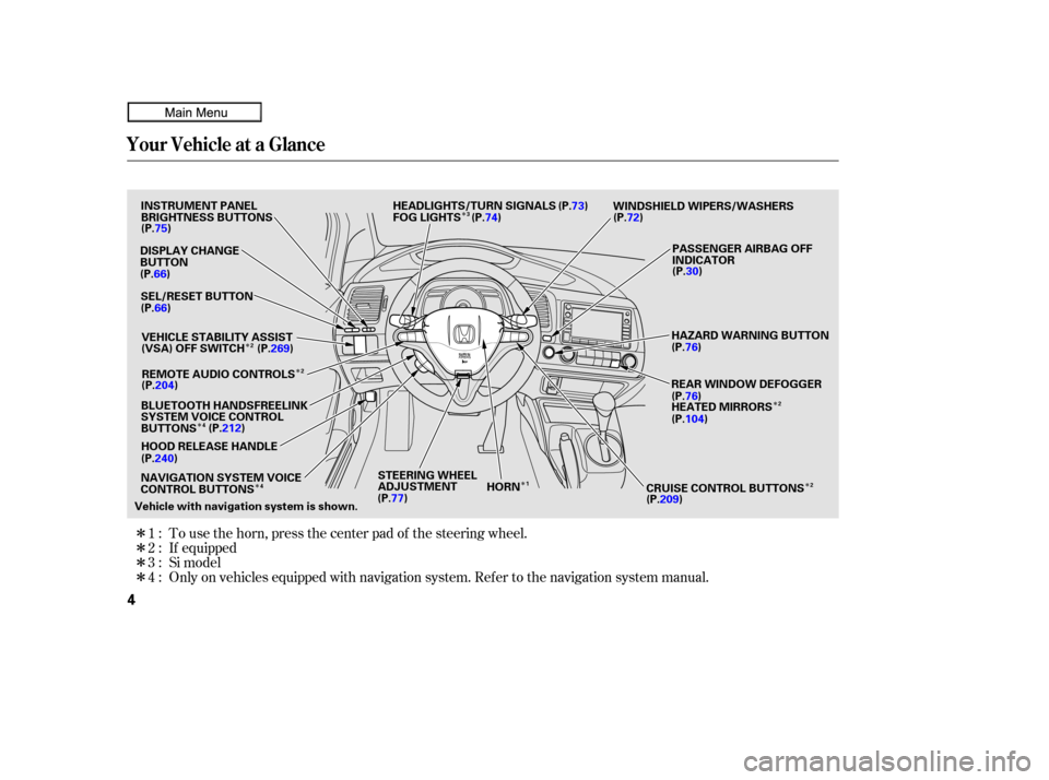 HONDA CIVIC COUPE 2010 8.G Owners Manual ÎÎ
Î
Î Î
Î
Î
Î
Î
Î
Î
Î Only on vehicles equipped with navigation system. Ref er to the navigation system manual. To use the horn, press the center pad of the steering wheel.
If