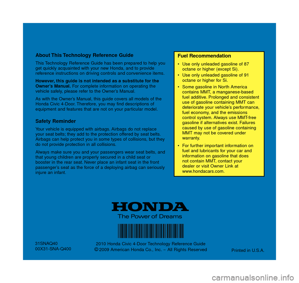 HONDA CIVIC COUPE 2010 8.G Technology Reference Guide About This Technology  Reference  Guide 
This Technology Reference Guide has been prepared to help you
get quickly acquainted with your new Honda, and to provide
reference instructions on driving cont