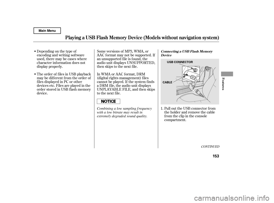 HONDA CIVIC COUPE 2011 8.G Owners Manual CONT INUED
Depending on the type of 
encoding and writing sof tware
used, there may be cases where
character inf ormation does not
display properly. 
The order of f iles in USB playback 
maybedifferen