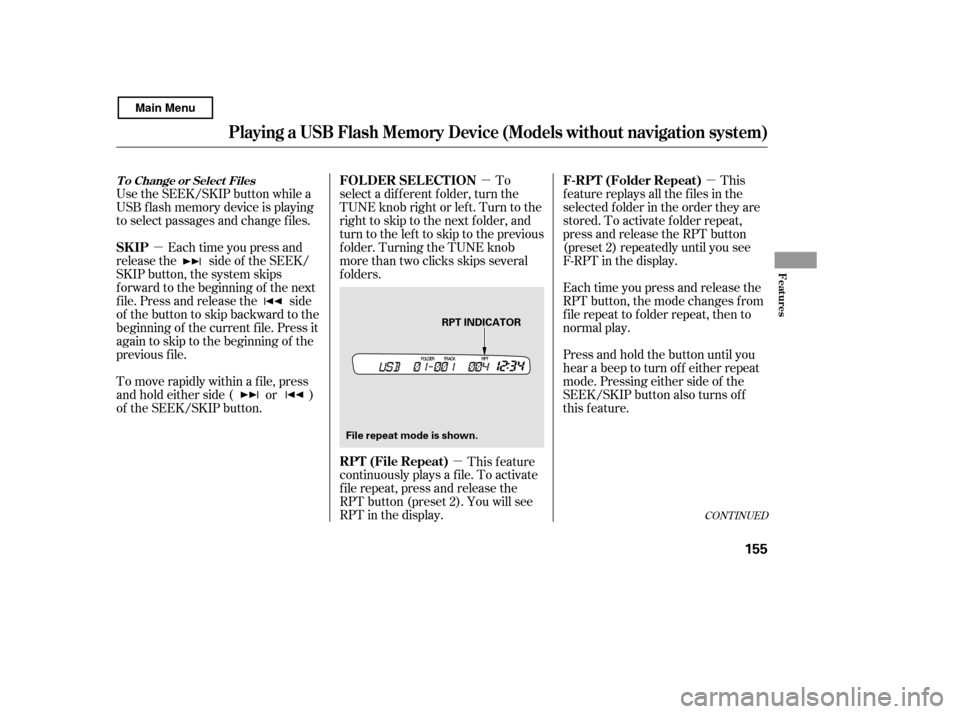 HONDA CIVIC COUPE 2011 8.G Owners Manual µµ
µ µ
Use the SEEK/SKIP button while a 
USB f lash memory device is playing
to select passages and change f iles.
Each time you press and
releasethe sideof theSEEK/
SKIP button, the system sk