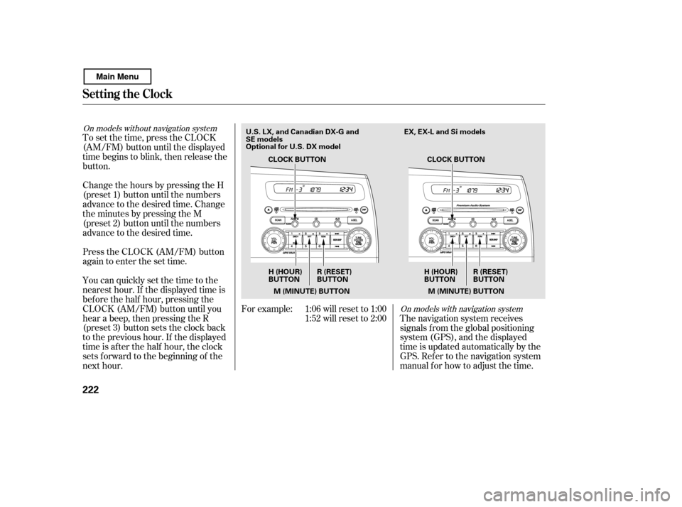 HONDA CIVIC COUPE 2011 8.G Owners Manual Change the hours by pressing the H 
(preset 1) button until the numbers
advance to the desired time. Change
the minutes by pressing the M
(preset 2) button until the numbers
advance to the desired tim