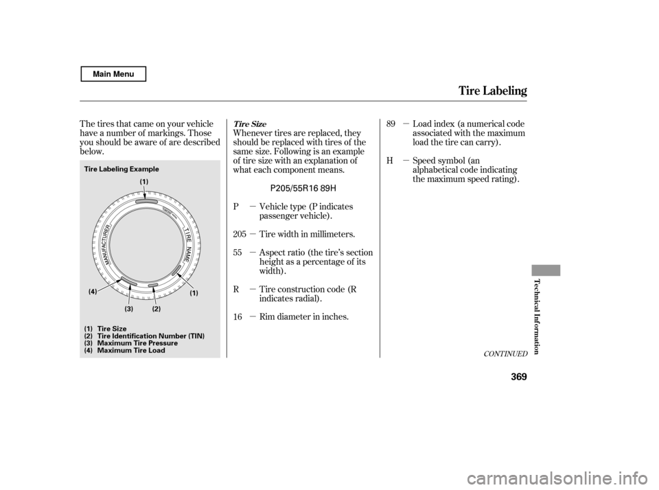 HONDA CIVIC COUPE 2011 8.G Owners Manual µ µ µ µ µµ µ
The tires that came on your vehicle 
have a number of markings. Those
you should be aware of are described
below.
Load index (a numerical code
associated with the maximum
lo