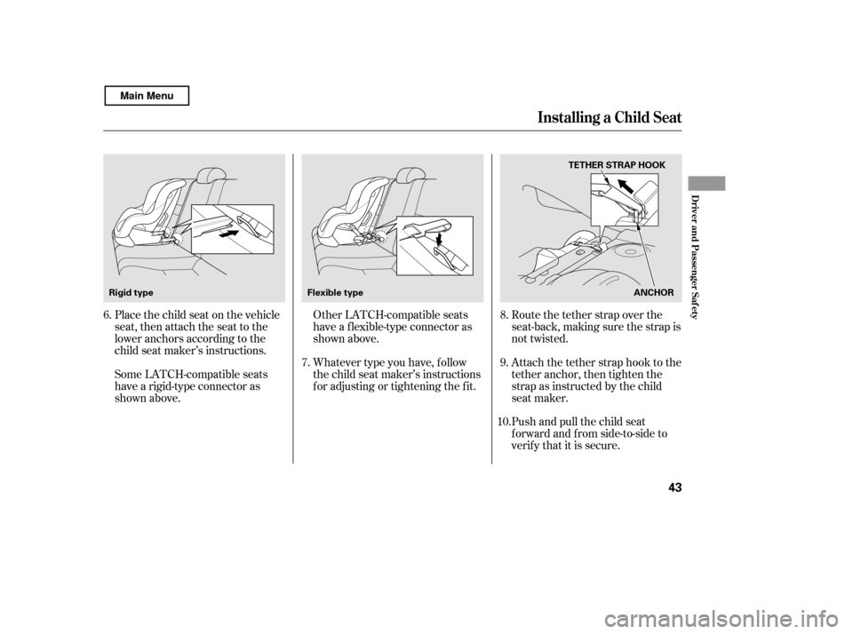 HONDA CIVIC COUPE 2011 8.G Service Manual Push and pull the child seat 
f orward and f rom side-to-side to
verif y that it is secure.
Other LATCH-compatible seats
have a f lexible-type connector as
shown above. 
Whatever type you have, f ollo