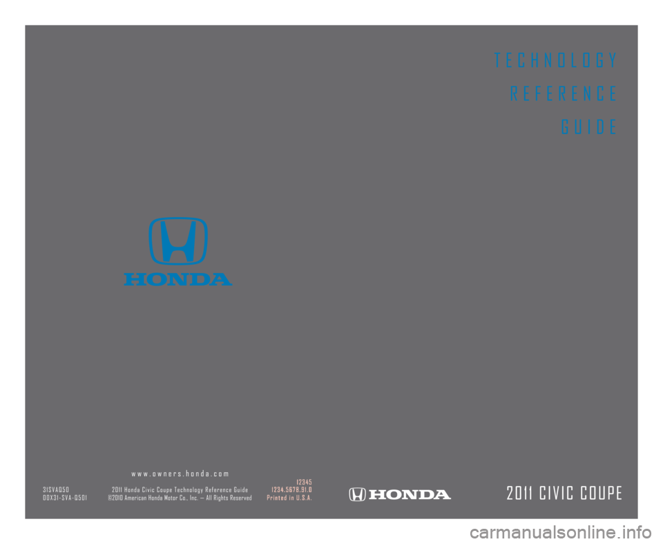 HONDA CIVIC COUPE 2011 8.G Technology Reference Guide T E C H N O L O G Y
R E F E R E N C E
G U I D E
2 0 1 1 C I V I C C O U P E
w w w . o w n e r s . h o n d a . c o m1 2 3 4 53 1 S V A Q 5 02 0 1 1 H o n d a C i v i c C o u p e T e c h n o l o g y R e HONDA CIVIC COUPE 2011 8.G Technology Reference Guide T E C H N O L O G Y
R E F E R E N C E
G U I D E
2 0 1 1 C I V I C C O U P E
w w w . o w n e r s . h o n d a . c o m1 2 3 4 53 1 S V A Q 5 02 0 1 1 H o n d a C i v i c C o u p e T e c h n o l o g y R e