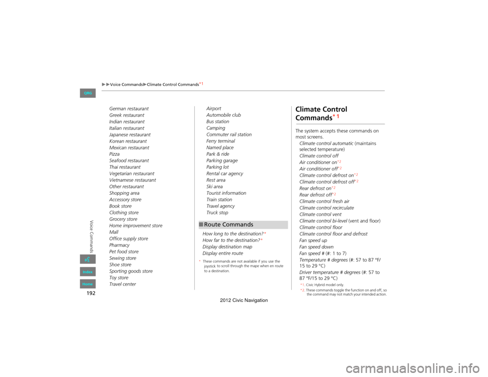 HONDA CIVIC COUPE 2012 9.G Navigation Manual 192
Voice CommandsClimate Control Commands*1
Voice Commands
German restaurant
Greek restaurant
Indian restaurant
Italian restaurant
Japanese restaurant
Korean restaurant
Mexican restaurant
Pi
