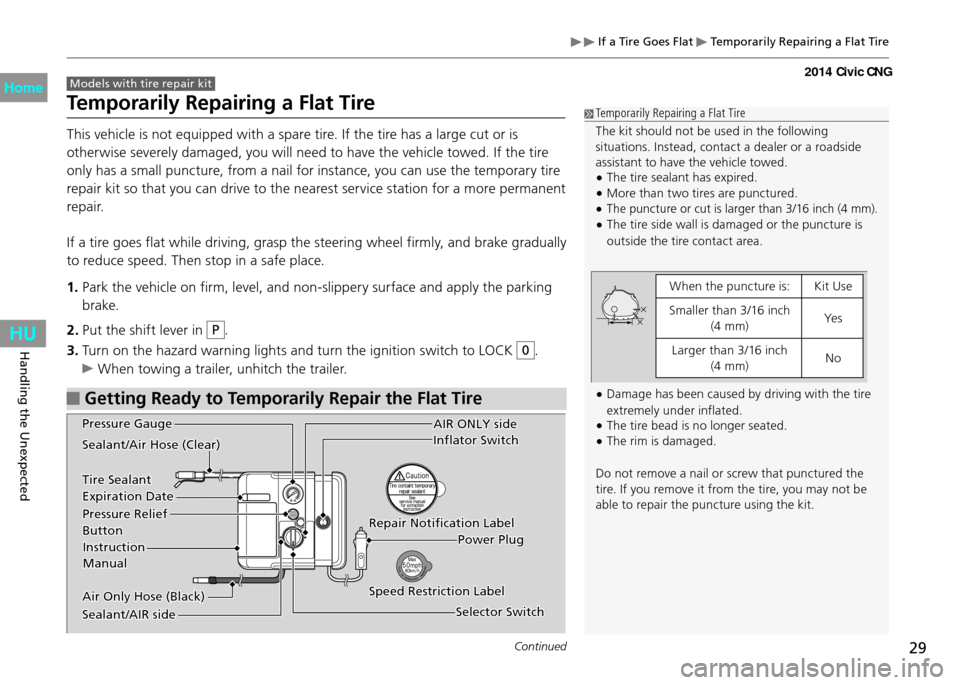 HONDA CIVIC COUPE 2014 9.G CNG Owners Manual 29Continued
Handling the Unexpected
If a Tire Goes Flat Temporarily Repairing a Flat Tire
Models with tire repair kit
Temporarily Repairing a Flat Tire
This vehicle is not equipped with a spare t HONDA CIVIC COUPE 2014 9.G CNG Owners Manual 29Continued
Handling the Unexpected
If a Tire Goes Flat Temporarily Repairing a Flat Tire
Models with tire repair kit
Temporarily Repairing a Flat Tire
This vehicle is not equipped with a spare t