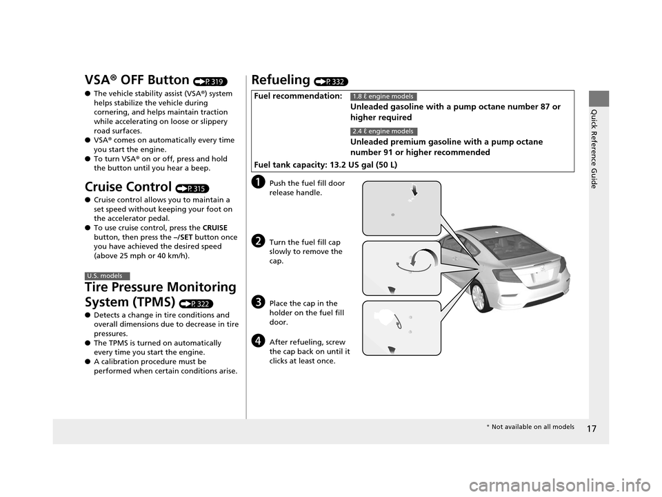 HONDA CIVIC COUPE 2014 9.G Navigation Manual 17
Quick Reference Guide
VSA® OFF Button (P319)
● The vehicle stability assist (VSA ®) system
helps stabilize the vehicle during
cornering, and helps maintain traction
while accelerating on loo HONDA CIVIC COUPE 2014 9.G Navigation Manual 17
Quick Reference Guide
VSA® OFF Button (P319)
● The vehicle stability assist (VSA ®) system
helps stabilize the vehicle during
cornering, and helps maintain traction
while accelerating on loo
