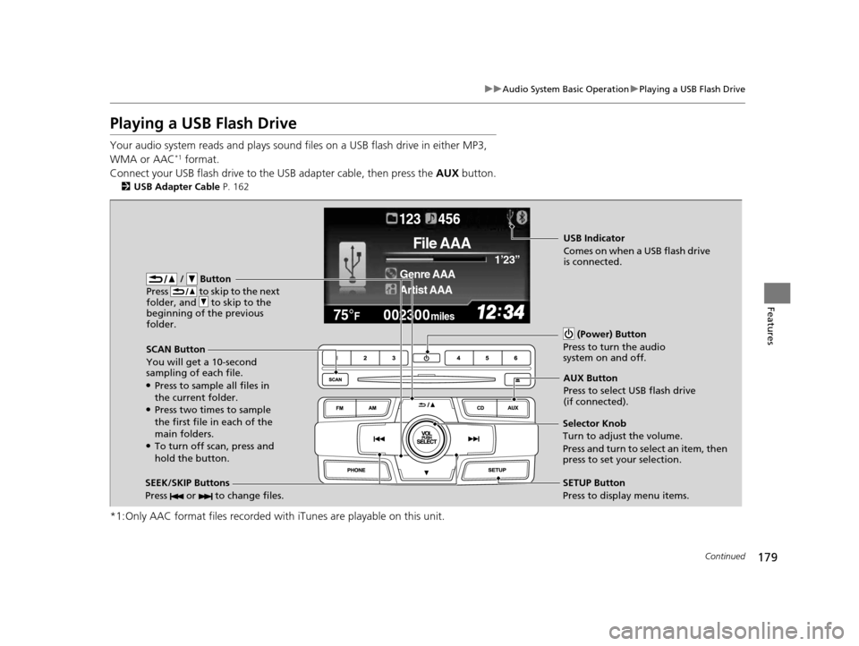 HONDA CIVIC COUPE 2014 9.G Navigation Manual 179
uuAudio System Basic Operation uPlaying a USB Flash Drive
Continued
Features
Playing a USB Flash Drive
Your audio system reads and plays sound files on a USB flash drive in either MP3,
WMA or AA HONDA CIVIC COUPE 2014 9.G Navigation Manual 179
uuAudio System Basic Operation uPlaying a USB Flash Drive
Continued
Features
Playing a USB Flash Drive
Your audio system reads and plays sound files on a USB flash drive in either MP3,
WMA or AA