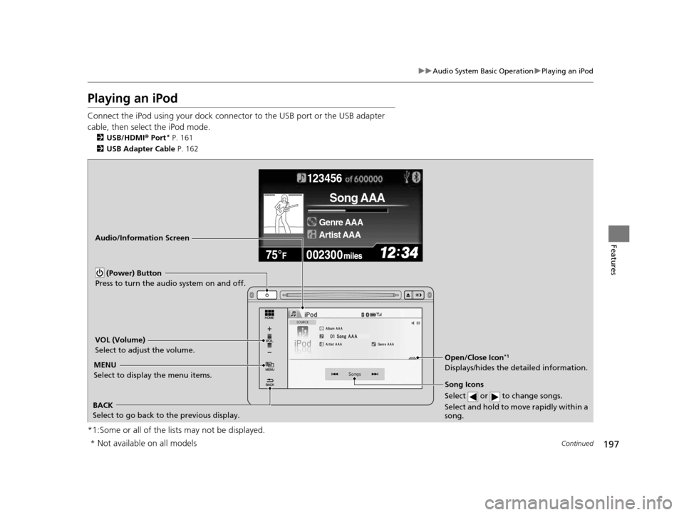 HONDA CIVIC COUPE 2014 9.G Navigation Manual 197
uuAudio System Basic Operation uPlaying an iPod
Continued
Features
Playing an iPod
Connect the iPod using your dock connector to the USB port or the USB adapter
cable, then select the iPod mode.
HONDA CIVIC COUPE 2014 9.G Navigation Manual 197
uuAudio System Basic Operation uPlaying an iPod
Continued
Features
Playing an iPod
Connect the iPod using your dock connector to the USB port or the USB adapter
cable, then select the iPod mode.
