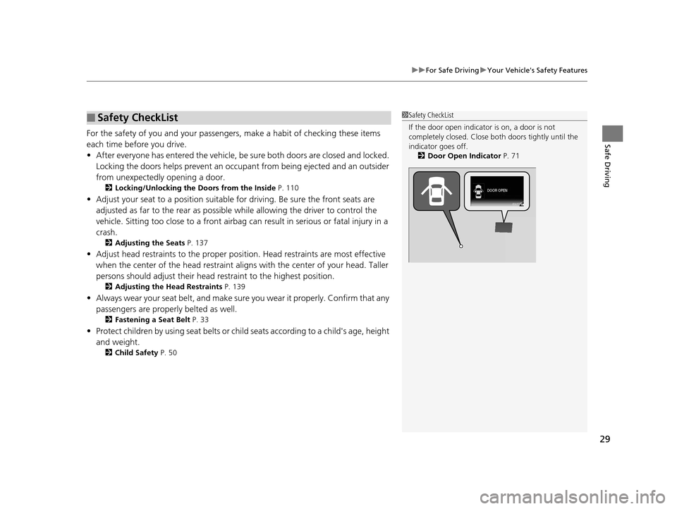 HONDA CIVIC COUPE 2014 9.G Navigation Manual 29
uuFor Safe Driving uYour Vehicles Safety Features
Safe DrivingFor the safety of you and your passengers, make a habit of checking these items 
each time before you drive.
• After everyone has en