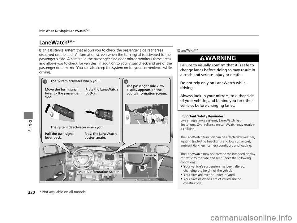 HONDA CIVIC COUPE 2014 9.G Navigation Manual 320
uuWhen Driving uLaneWatchTM*
Driving
LaneWatchTM*
Is an assistance system that allows y ou to check the passenger side rear areas
displayed on the audio/information screen when the turn signal is HONDA CIVIC COUPE 2014 9.G Navigation Manual 320
uuWhen Driving uLaneWatchTM*
Driving
LaneWatchTM*
Is an assistance system that allows y ou to check the passenger side rear areas
displayed on the audio/information screen when the turn signal is