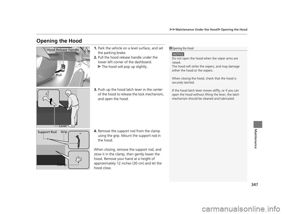 HONDA CIVIC COUPE 2014 9.G Navigation Manual 347
uuMaintenance Under the Hood uOpening the Hood
Maintenance
Opening the Hood
1. Park the vehicle on a level surface, and set
the parking brake.
2. Pull the hood release handle under the
lower lef HONDA CIVIC COUPE 2014 9.G Navigation Manual 347
uuMaintenance Under the Hood uOpening the Hood
Maintenance
Opening the Hood
1. Park the vehicle on a level surface, and set
the parking brake.
2. Pull the hood release handle under the
lower lef