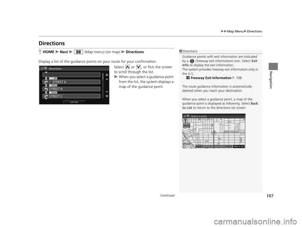 HONDA CIVIC COUPE 2015 9.G Navigation Manual 107
uuMap Menu uDirections
Continued
Navigation
Direction s
HHOME uNavi u (Map menu) (on map) uDirection s
Display a list of the guidance points on your route for your confirmation.
Select or , o HONDA CIVIC COUPE 2015 9.G Navigation Manual 107
uuMap Menu uDirections
Continued
Navigation
Direction s
HHOME uNavi u (Map menu) (on map) uDirection s
Display a list of the guidance points on your route for your confirmation.
Select or , o