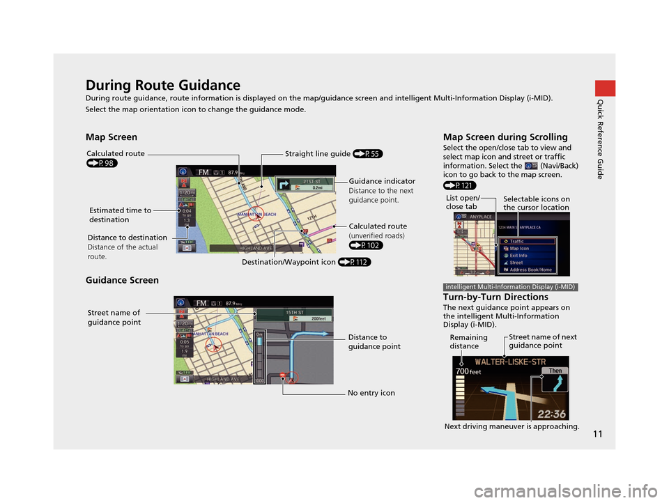 HONDA CIVIC COUPE 2015 9.G Navigation Manual 11
Quick Reference GuideDuring Route Guidance
During route guidance, route information is displayed on the map/guidance screen and intelligent Multi-Information Display (i-MID).
Select the map orienta