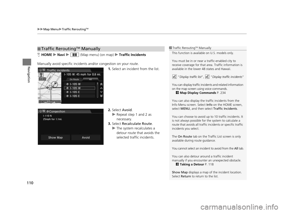 HONDA CIVIC COUPE 2015 9.G Navigation Manual uuMap Menu uTraffic ReroutingTM
110
Navigation
H HOME uNavi u (Map menu) (on map) uTraffic Incident s
Manually avoid specific incidents and/or congestion on your route.
1.Select an incident from th HONDA CIVIC COUPE 2015 9.G Navigation Manual uuMap Menu uTraffic ReroutingTM
110
Navigation
H HOME uNavi u (Map menu) (on map) uTraffic Incident s
Manually avoid specific incidents and/or congestion on your route.
1.Select an incident from th
