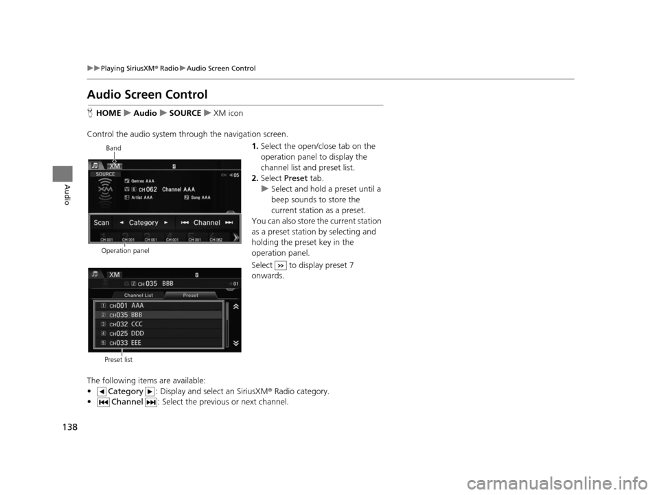 HONDA CIVIC COUPE 2015 9.G Navigation Manual 138
uuPlaying SiriusXM ® Radio uAudio Screen Control
Audio
Audio Screen Control
H HOME uAudio uSOURCE uXM icon
Control the audio system th rough the navigation screen.
1.Select the open/close tab on 