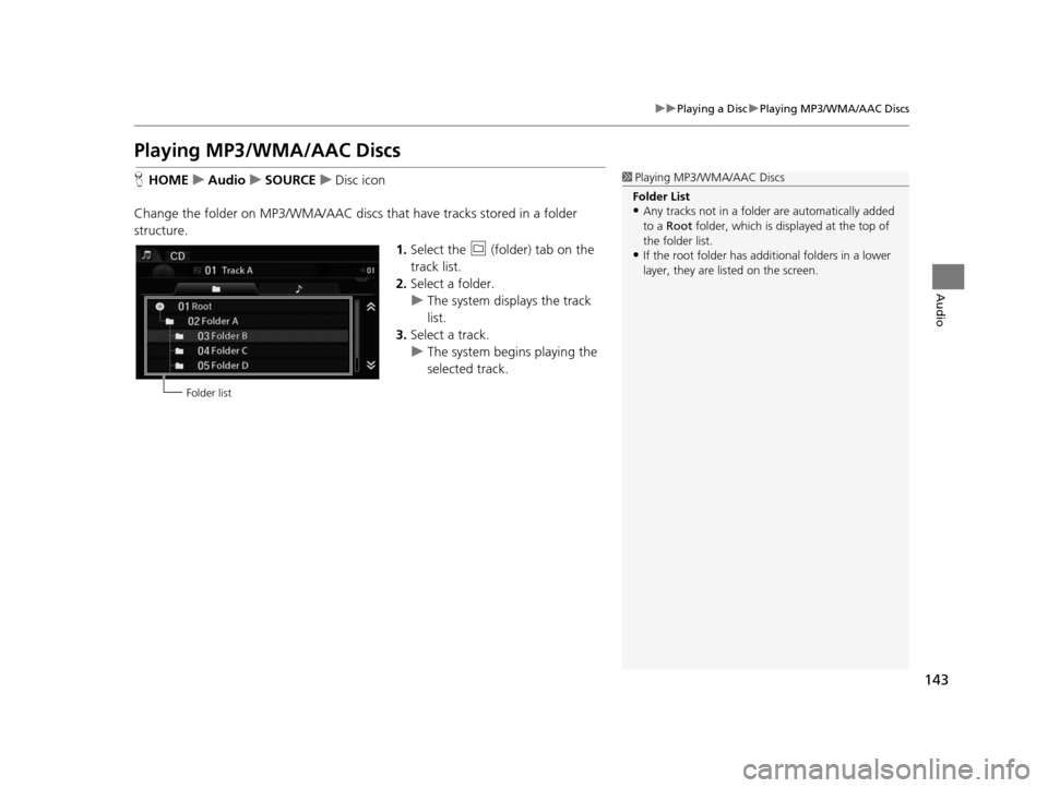 HONDA CIVIC COUPE 2015 9.G Navigation Manual 143
uuPlaying a Disc uPlaying MP3/WMA/AAC Discs
Audio
Playing MP3/WMA/AAC Di scs
H HOME uAudio uSOURCE uDisc icon
Change the folder on MP3/WMA/AAC discs th at have tracks stored in a folder
structure HONDA CIVIC COUPE 2015 9.G Navigation Manual 143
uuPlaying a Disc uPlaying MP3/WMA/AAC Discs
Audio
Playing MP3/WMA/AAC Di scs
H HOME uAudio uSOURCE uDisc icon
Change the folder on MP3/WMA/AAC discs th at have tracks stored in a folder
structure