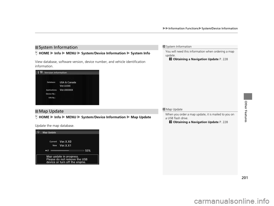 HONDA CIVIC COUPE 2015 9.G Navigation Manual 201
uuInformation Functions uSystem/Device Information
Other Features
H HOME uInfo uMENU uSystem/Device Information uSystem Info
View database, software version, devi ce number, and vehicle identifica