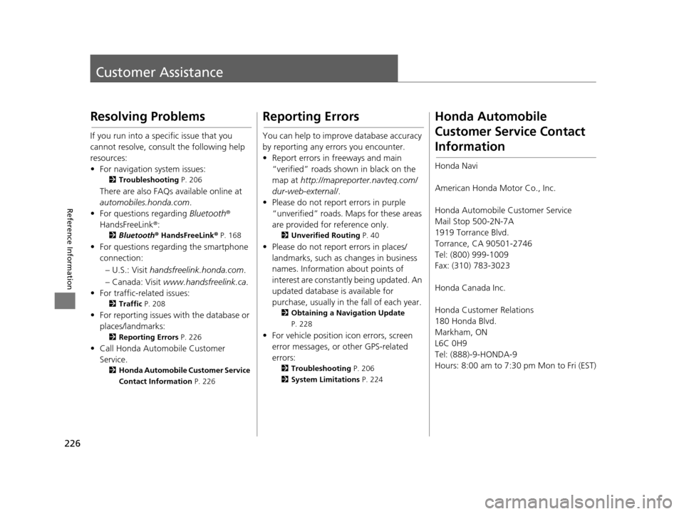 HONDA CIVIC COUPE 2015 9.G Navigation Manual 226
Reference Information
Customer Assistance
Resolving Problem s
If you run into a specific issue that you 
cannot resolve, consult the following help 
resources:
• For navigation system issues:
2T