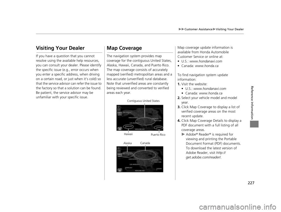 HONDA CIVIC COUPE 2015 9.G Navigation Manual 227
uuCustomer Assistance uVisiting Your Dealer
Reference Information
Visiting Your Dealer
If you have a question that you cannot 
resolve using the available help resources, 
you can consult your dea
