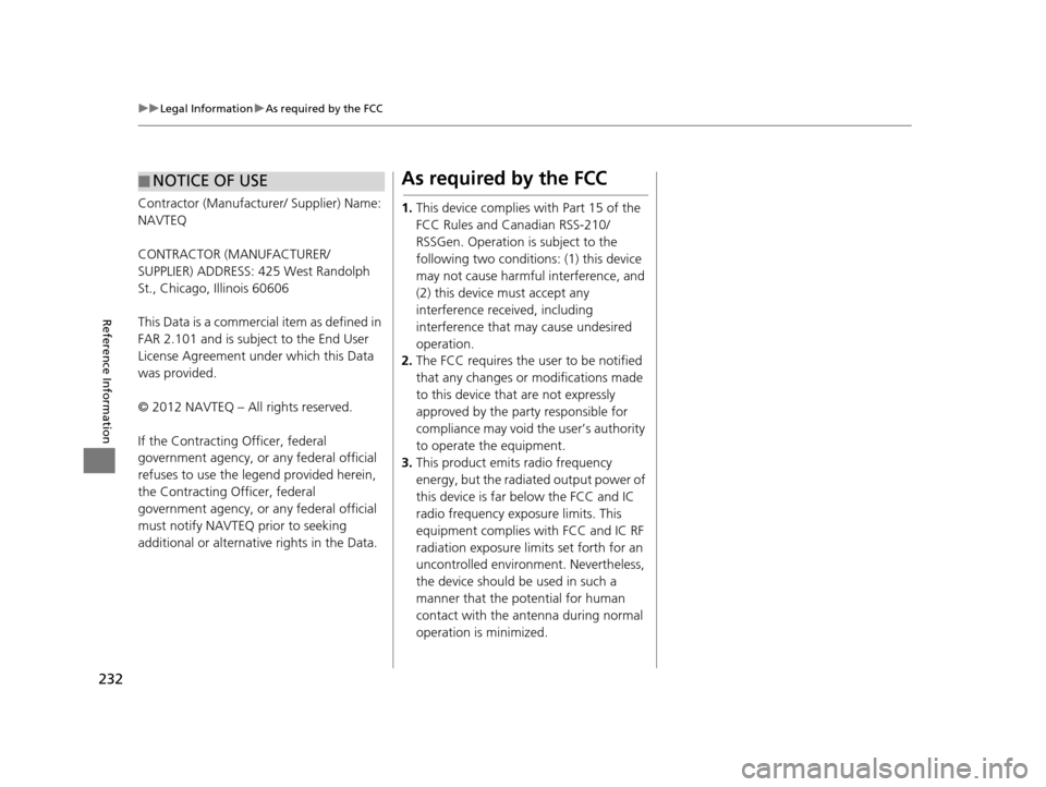 HONDA CIVIC COUPE 2015 9.G Navigation Manual 232
uuLegal Information uAs required by the FCC
Reference Information
Contractor (Manufacturer/ Supplier) Name: 
NAVTEQ
CONTRACTOR (MANUFACTURER/
SUPPLIER) ADDRESS: 425 West Randolph 
St., Chicago, Il