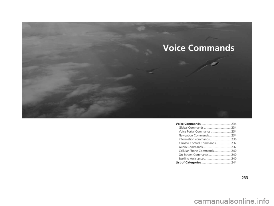HONDA CIVIC COUPE 2015 9.G Navigation Manual 233
Voice Commands
Voice Command s.................................. 234
Global Commands ............................... 234
Voice Portal Commands ....................... 234
Navigation Commands .....