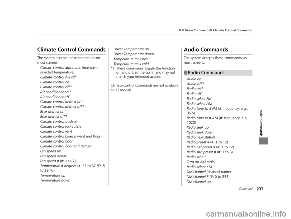 HONDA CIVIC COUPE 2015 9.G Navigation Manual 237
uuVoice Commands uClimate Control Commands
Continued
Voice Commands
Climate Control Command s
The system accepts these commands on 
most screens.
Climate control automatic  (maintains 
selected te