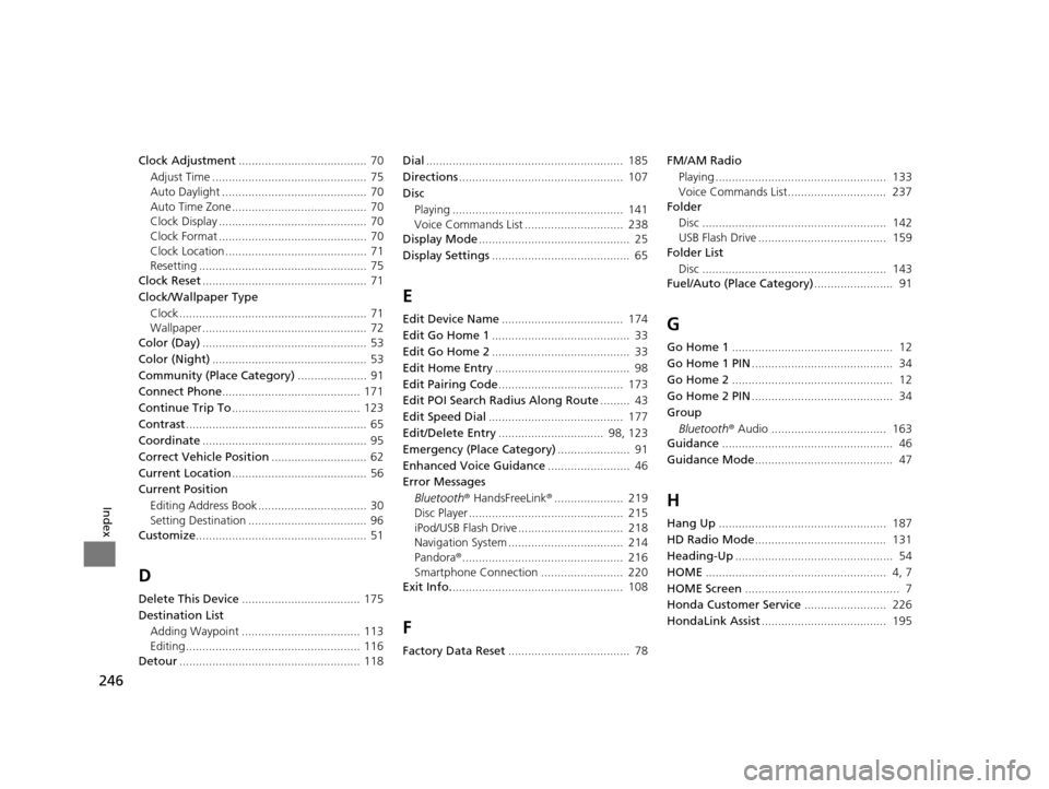 HONDA CIVIC COUPE 2015 9.G Navigation Manual 246
Index
Clock Adjustment.......................................  70
Adjust Time ...............................................  75
Auto Daylight ............................................  70
Aut