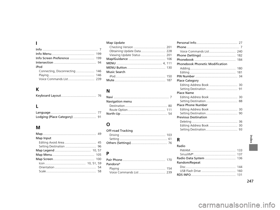 HONDA CIVIC COUPE 2015 9.G Navigation Manual 247
Index
I
Info...............................................................  7
Info Menu .................................................  199
Info Screen Preference ............................ 