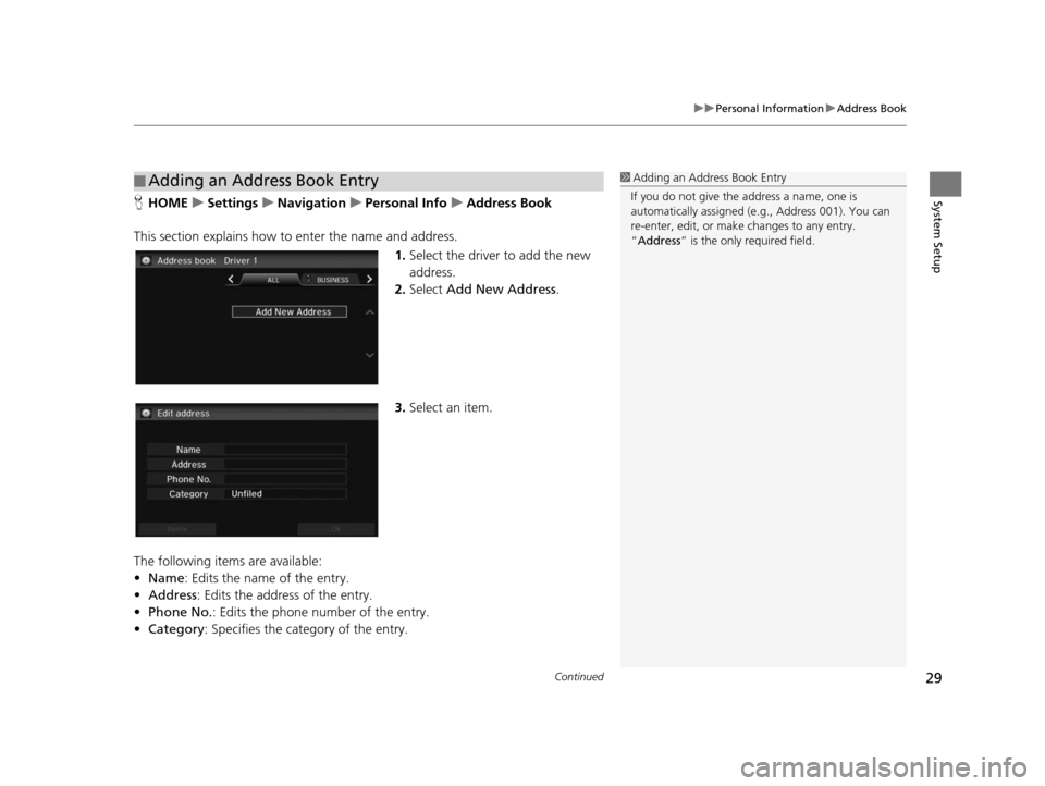 HONDA CIVIC COUPE 2015 9.G Navigation Manual Continued29
uuPersonal Information uAddress Book
System SetupH HOME uSetting su Navigation uPer sonal Info uAddre ss Book
This section explains how to enter the name and address. 1.Select the driver t