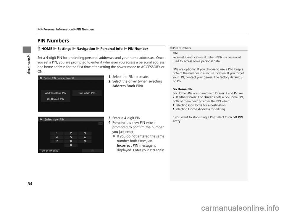 HONDA CIVIC COUPE 2015 9.G Navigation Manual 34
uuPersonal Information uPIN Numbers
System Setup
PIN Number s
HHOME uSetting su Navigation uPer sonal Info uPIN Number
Set a 4-digit PIN for protecting personal ad dresses and your home addresses. 