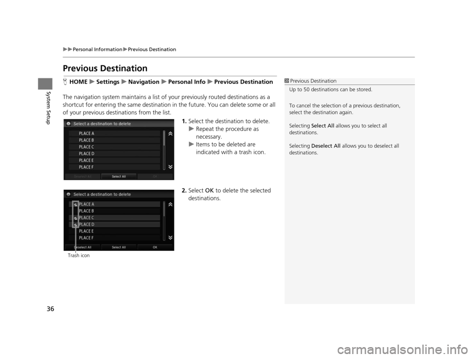 HONDA CIVIC COUPE 2015 9.G Navigation Manual 36
uuPersonal Information uPrevious Destination
System Setup
Previous De stination
HHOME uSetting su Navigation uPer sonal Info uPreviou s De stination
The navigation system maintain s a list of your 