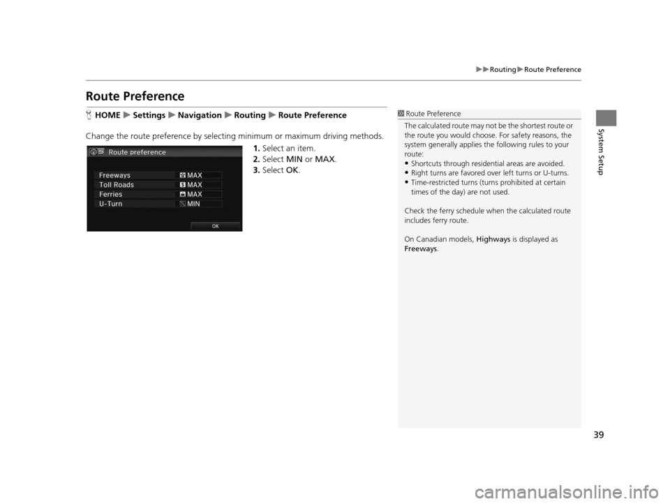 HONDA CIVIC COUPE 2015 9.G Navigation Manual 39
uuRouting uRoute Preference
System Setup
Route Preference
H HOME uSetting su Navigation uRouting uRoute Preference
Change the route preference by selecting minimum or maximum driving methods. 1.Sel