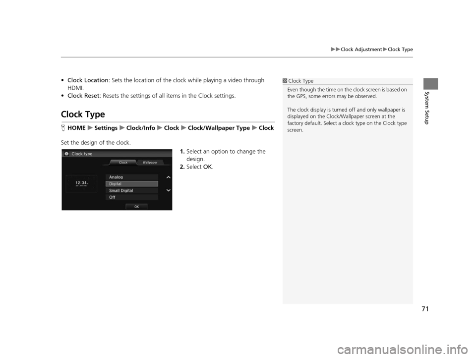 HONDA CIVIC COUPE 2015 9.G Navigation Manual 71
uuClock Adjustment uClock Type
System Setup
• Clock Location : Sets the location of the cloc k while playing a video through 
HDMI.
• Clock Reset : Resets the settings of all  items in the Cloc