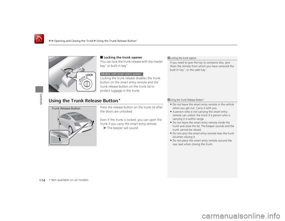 HONDA CIVIC COUPE 2015 9.G Owners Manual uuOpening and Closing the Trunk uUsing the Trunk Release Button
*
114Controls
■Locking the trunk opener
You can lock the trunk release with the master
key* or built-in key
*.
Locking the trunk rele HONDA CIVIC COUPE 2015 9.G Owners Manual uuOpening and Closing the Trunk uUsing the Trunk Release Button
*
114Controls
■Locking the trunk opener
You can lock the trunk release with the master
key* or built-in key
*.
Locking the trunk rele