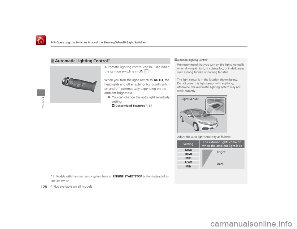 HONDA CIVIC COUPE 2015 9.G Owners Manual uuOperating the Switches Around the Steering Wheel uLight Switches
128Controls
Automatic lighting control can be used when
the ignition switch is in ON
(w
*1.
When you turn the light switch to AUTO HONDA CIVIC COUPE 2015 9.G Owners Manual uuOperating the Switches Around the Steering Wheel uLight Switches
128Controls
Automatic lighting control can be used when
the ignition switch is in ON
(w
*1.
When you turn the light switch to AUTO