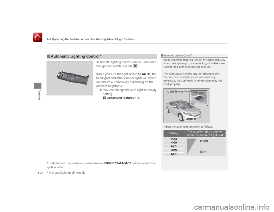 HONDA CIVIC COUPE 2015 9.G Owners Manual uuOperating the Switches Around the Steering Wheel uLight Switches
128Controls
Automatic lighting control can be used when 
the ignition switch is in ON 
(w
*1.
When you turn the light switch to  AUTO