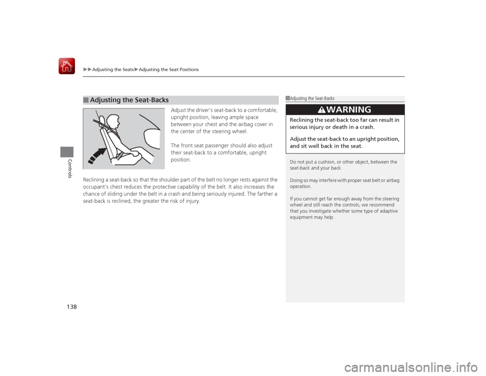 HONDA CIVIC COUPE 2015 9.G Owners Manual uuAdjusting the Seats uAdjusting the Seat Positions
138Controls
Adjust the drivers seat-back to a comfortable,
upright position, leaving ample space
between your chest and the airbag cover in
the HONDA CIVIC COUPE 2015 9.G Owners Manual uuAdjusting the Seats uAdjusting the Seat Positions
138Controls
Adjust the drivers seat-back to a comfortable,
upright position, leaving ample space
between your chest and the airbag cover in
the