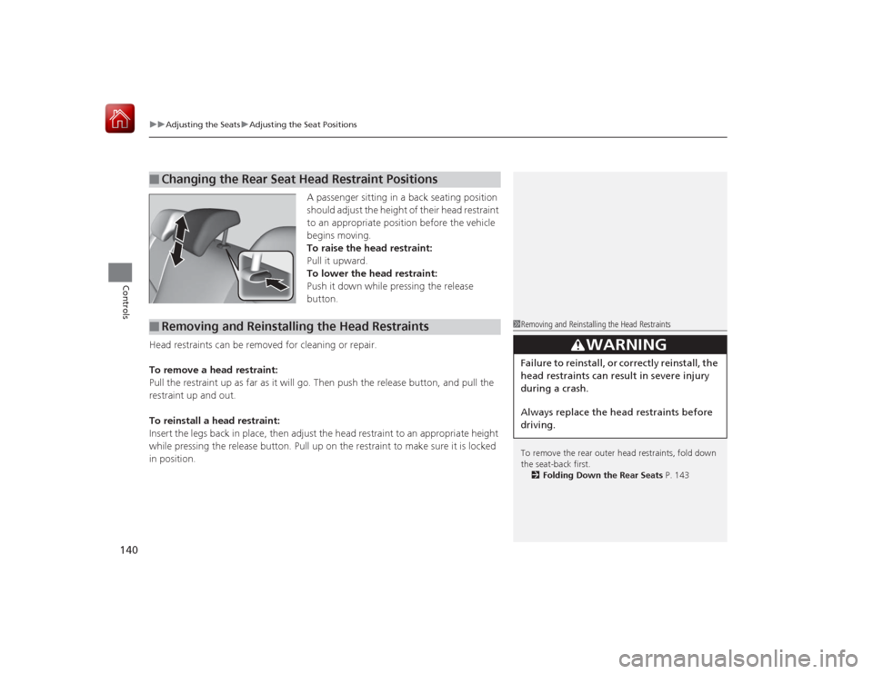 HONDA CIVIC COUPE 2015 9.G Owners Manual uuAdjusting the Seats uAdjusting the Seat Positions
140Controls
A passenger sitting in a back seating position 
should adjust the height of their head restraint 
to an appropriate position before the 