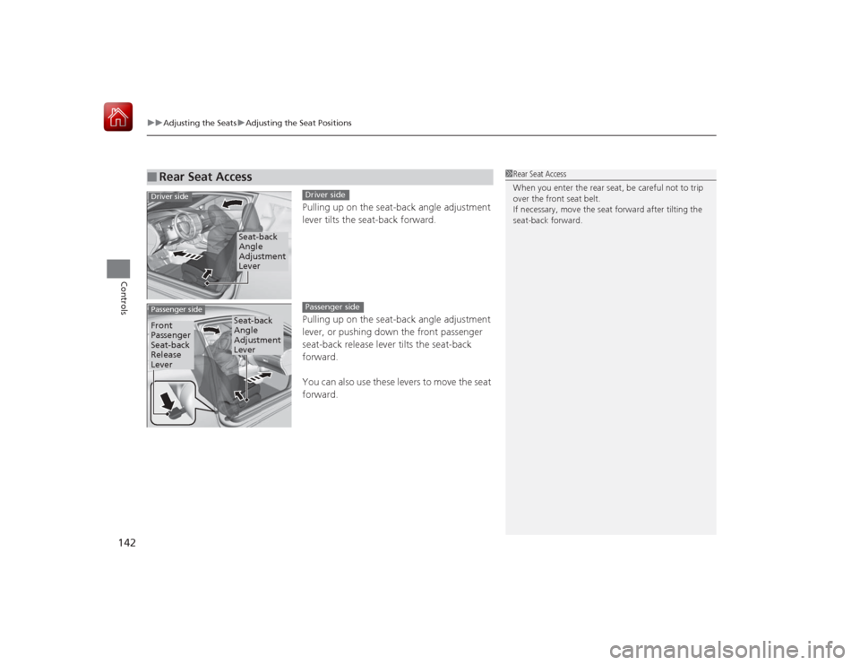 HONDA CIVIC COUPE 2015 9.G Owners Manual uuAdjusting the Seats uAdjusting the Seat Positions
142Controls
Pulling up on the seat-back angle adjustment 
lever tilts the seat-back forward.
Pulling up on the seat-back angle adjustment 
lever, or