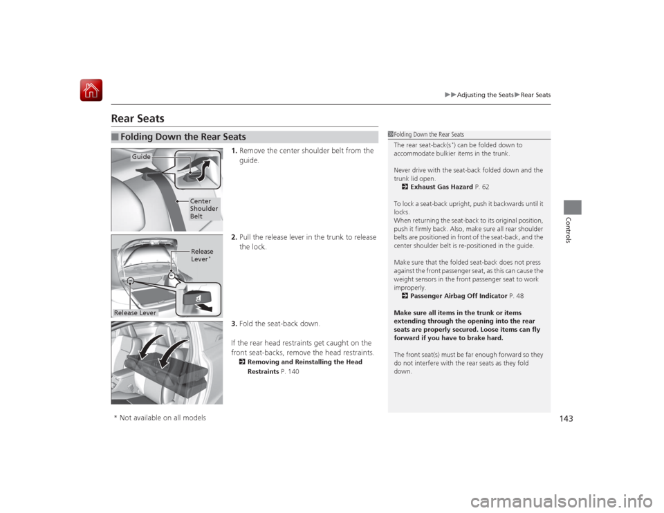 HONDA CIVIC COUPE 2015 9.G Owners Manual 143
uuAdjusting the Seats uRear Seats
Controls
Rear Seats
1. Remove the center shoulder belt from the 
guide.
2. Pull the release lever in the trunk to release 
the lock.
3. Fold the seat-back down.
I