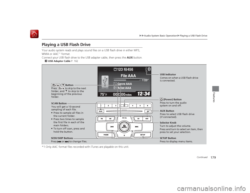 HONDA CIVIC COUPE 2015 9.G Owners Manual 179
uuAudio System Basic Operation uPlaying a USB Flash Drive
Continued
Features
Playing a USB Flash DriveYour audio system reads and plays sound files on a USB flash drive in either MP3,
WMA or AAC
HONDA CIVIC COUPE 2015 9.G Owners Manual 179
uuAudio System Basic Operation uPlaying a USB Flash Drive
Continued
Features
Playing a USB Flash DriveYour audio system reads and plays sound files on a USB flash drive in either MP3,
WMA or AAC