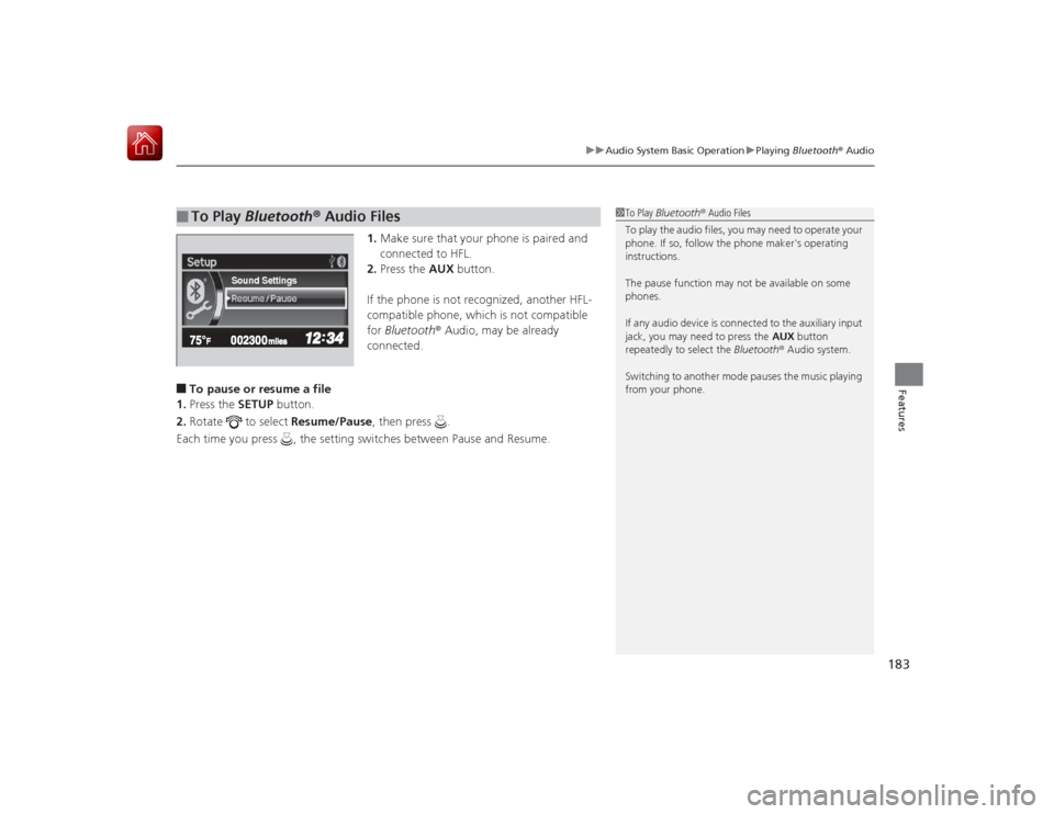 HONDA CIVIC COUPE 2015 9.G Owners Manual 183
uuAudio System Basic Operation uPlaying  Bluetooth ® Audio
Features
1. Make sure that your phone is paired and 
connected to HFL.
2. Press the  AUX button.
If the phone is not recognized, another