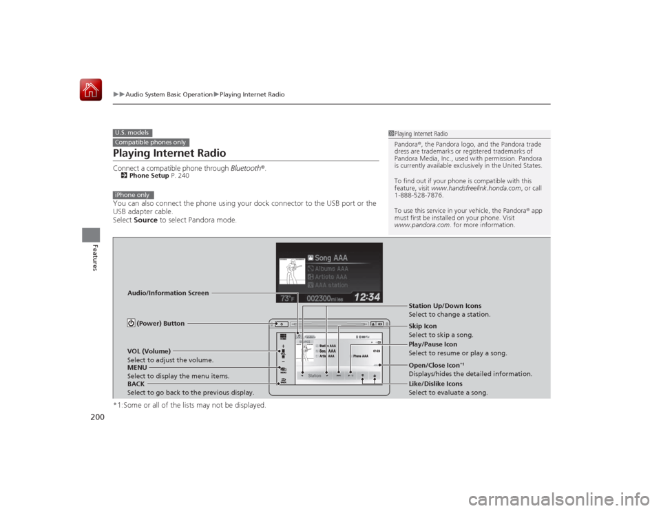 HONDA CIVIC COUPE 2015 9.G Owners Manual 200
uuAudio System Basic Operation uPlaying Internet Radio
Features
Playing Internet RadioConnect a compatible phone through  Bluetooth®.2Phone Setup  P. 240You can also connect the phone using your 