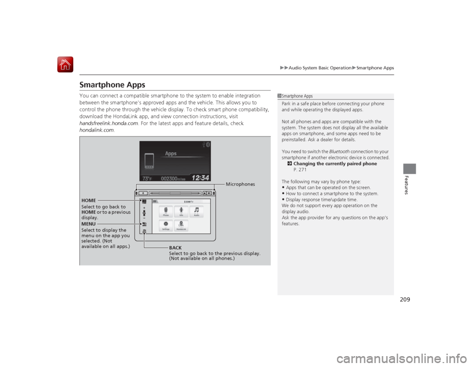 HONDA CIVIC COUPE 2015 9.G Owners Manual 209
uuAudio System Basic Operation uSmartphone Apps
Features
Smartphone AppsYou can connect a compatible smartphone to the system to enable integration 
between the smartphones approved apps and the 