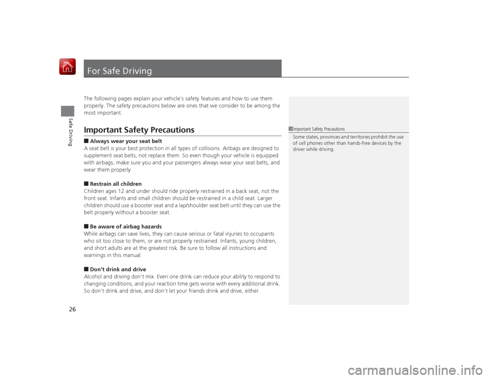 HONDA CIVIC COUPE 2015 9.G Owners Manual 26Safe Driving
For Safe DrivingThe following pages explain your vehicles safety features and how to use them
properly. The safety precautions below are ones that we consider to be among the
most im HONDA CIVIC COUPE 2015 9.G Owners Manual 26Safe Driving
For Safe DrivingThe following pages explain your vehicles safety features and how to use them
properly. The safety precautions below are ones that we consider to be among the
most im