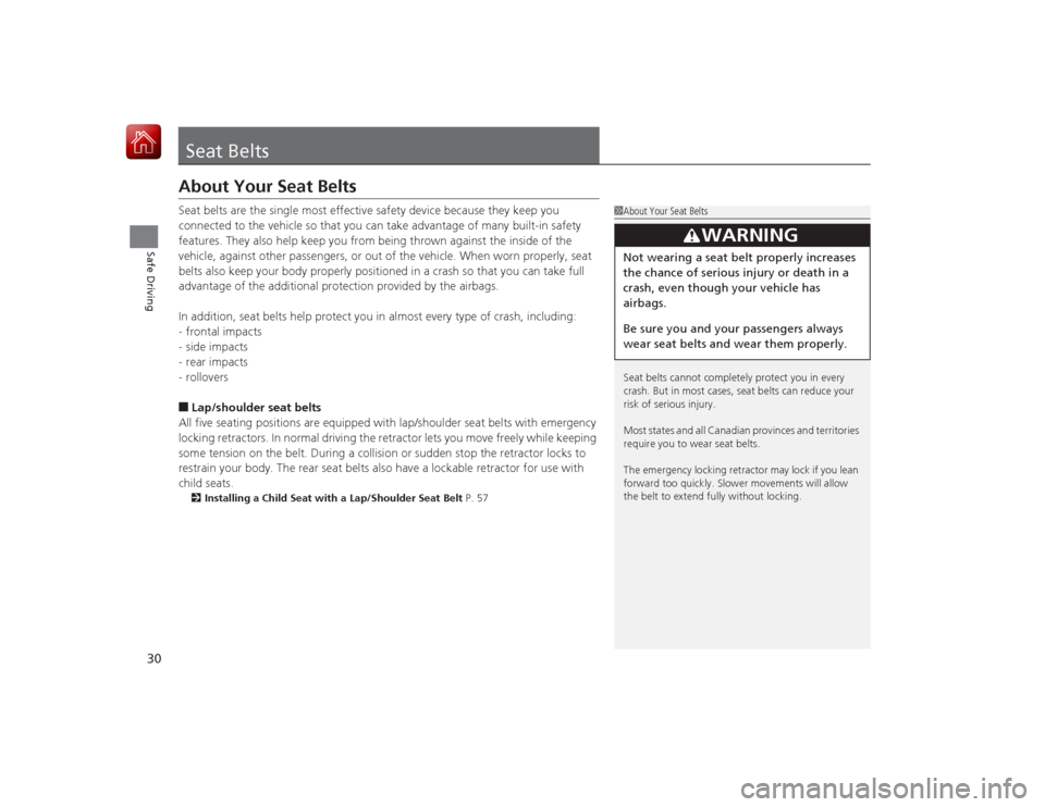 HONDA CIVIC COUPE 2015 9.G Owners Guide 30Safe Driving
Seat BeltsAbout Your Seat BeltsSeat belts are the single most effective safety device because they keep you
connected to the vehicle so that you can take advantage of many built-in saf HONDA CIVIC COUPE 2015 9.G Owners Guide 30Safe Driving
Seat BeltsAbout Your Seat BeltsSeat belts are the single most effective safety device because they keep you
connected to the vehicle so that you can take advantage of many built-in saf