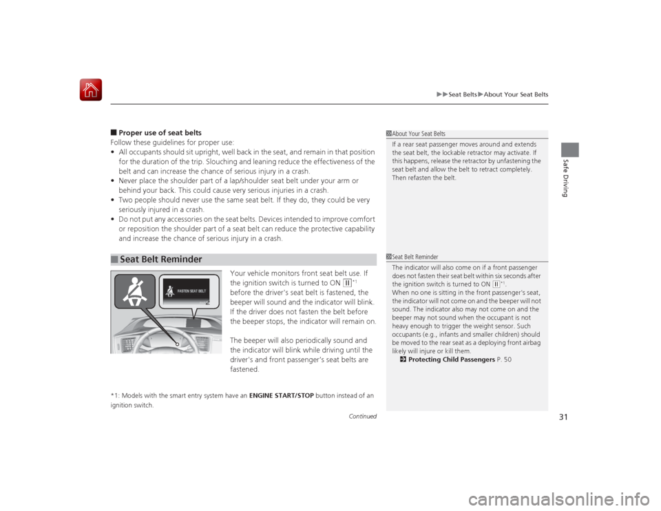 HONDA CIVIC COUPE 2015 9.G Owners Manual Continued
31
uuSeat Belts uAbout Your Seat Belts
Safe Driving
â– Proper use of seat belts
Follow these guidelines for proper use:
• All occupants should sit upright, well back in the seat, and remai HONDA CIVIC COUPE 2015 9.G Owners Manual Continued
31
uuSeat Belts uAbout Your Seat Belts
Safe Driving
â– Proper use of seat belts
Follow these guidelines for proper use:
• All occupants should sit upright, well back in the seat, and remai
