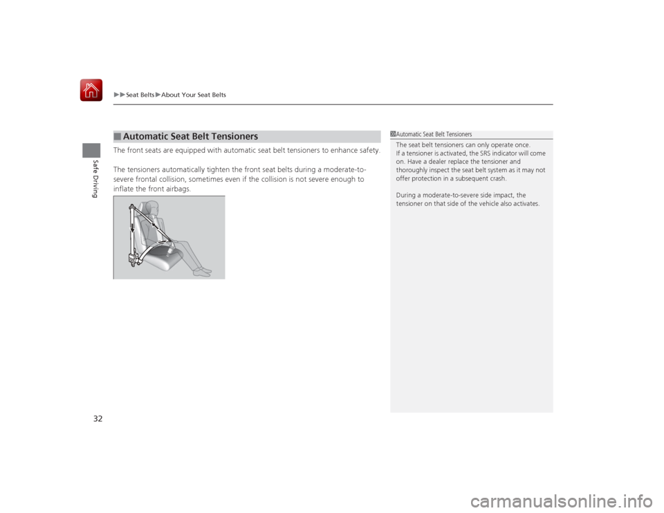 HONDA CIVIC COUPE 2015 9.G Owners Guide uuSeat Belts uAbout Your Seat Belts
32Safe Driving
The front seats are equipped with automatic seat belt tensioners to enhance safety.
The tensioners automatically tighten the front seat belts during HONDA CIVIC COUPE 2015 9.G Owners Guide uuSeat Belts uAbout Your Seat Belts
32Safe Driving
The front seats are equipped with automatic seat belt tensioners to enhance safety.
The tensioners automatically tighten the front seat belts during