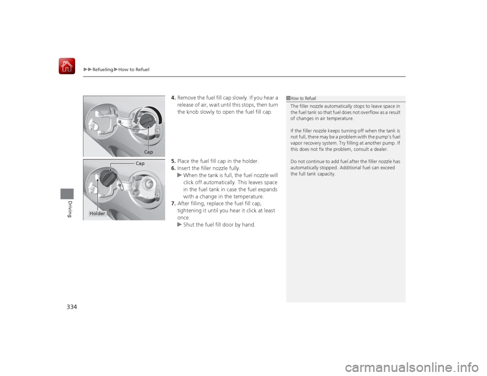 HONDA CIVIC COUPE 2015 9.G Owners Manual uuRefueling uHow to Refuel
334Driving
4. Remove the fuel fill cap slowly. If you hear a
release of air, wait until this stops, then turn
the knob slowly to open the fuel fill cap.
5. Place the fuel HONDA CIVIC COUPE 2015 9.G Owners Manual uuRefueling uHow to Refuel
334Driving
4. Remove the fuel fill cap slowly. If you hear a
release of air, wait until this stops, then turn
the knob slowly to open the fuel fill cap.
5. Place the fuel